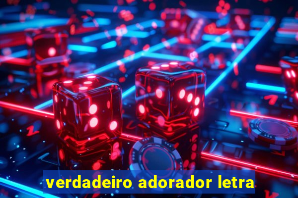 verdadeiro adorador letra